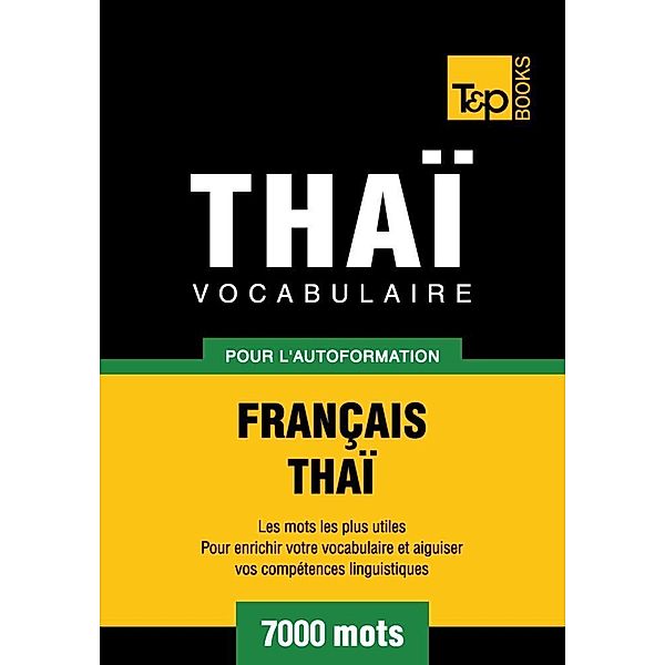 Vocabulaire Français-Thaï pour l'autoformation - 7000 mots, Andrey Taranov