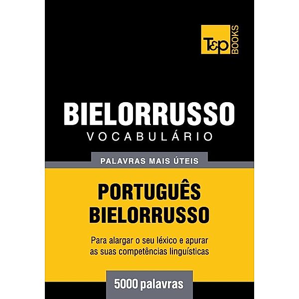 Vocabulário Português-Bielorrusso - 5000 palavras, Andrey Taranov