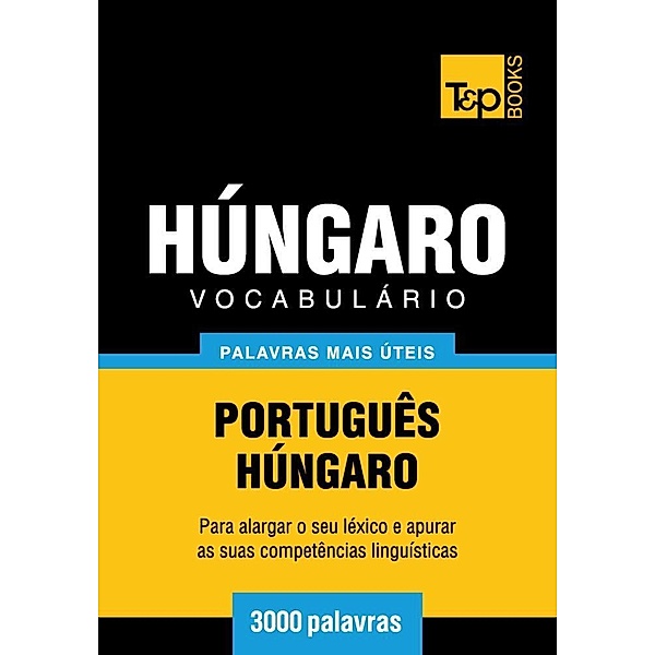 Vocabulário Português-Húngaro - 3000 palavras, Andrey Taranov