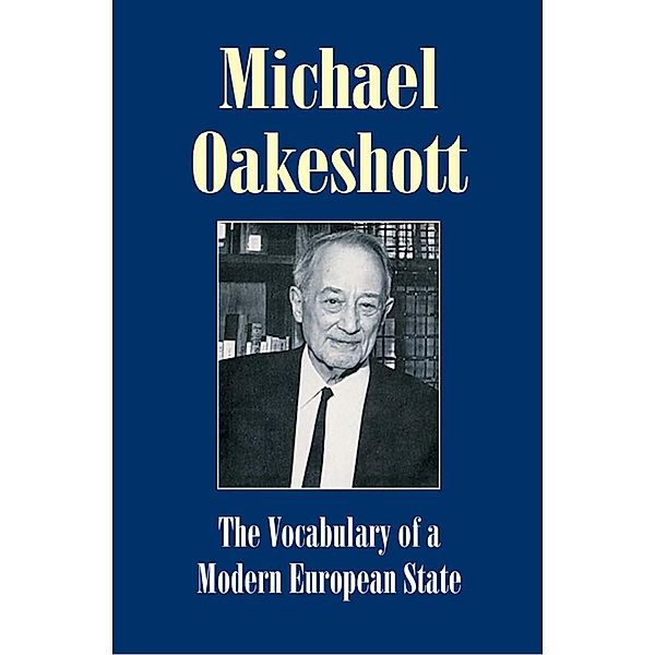 Vocabulary of a Modern European State / Michael Oakeshott Selected Writings, Michael Oakeshott