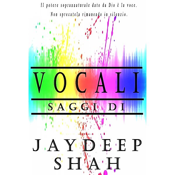 Vocali: Saggi di Jaydeep Shah / Jaydeep Shah, Jaydeep Shah