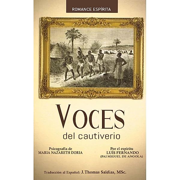 Voces del Cautiverio, Maria Nazareth Dória, Por el Espíritu Luis Fernando - Pai Miguel de Angola, J. Thomas Saldias MSc.