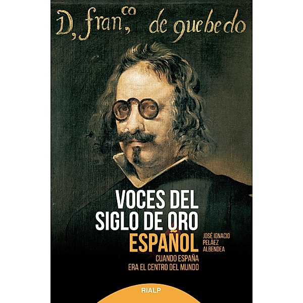 Voces del siglo de oro español / Historia y biografías, José Ignacio Peláez Albendea