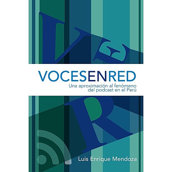 Voces en red. Una aproximación al fenómeno del podcast en el Perú, Luis Enrique Mendoza