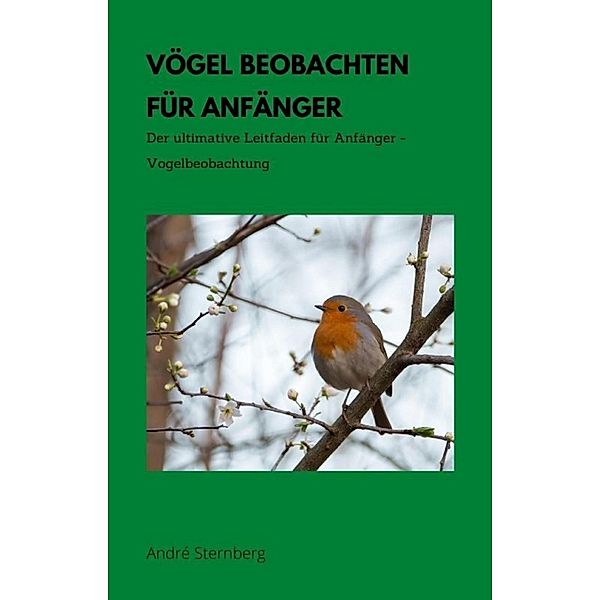 Vögel beobachten für Anfänger, Andre Sternberg