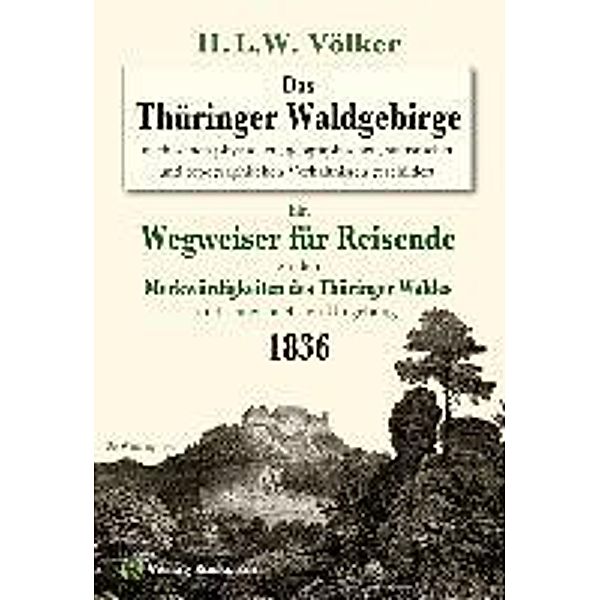 Völker, H: Thüringer Waldgebirge 1836 nach seinen physischen, H. L. W. Völker