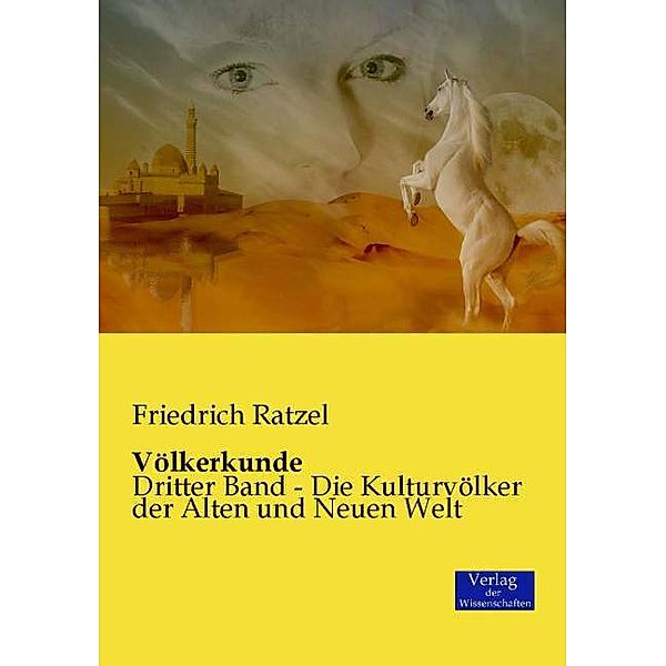 Völkerkunde - Die Kulturvölker der Alten und Neuen Welt, Friedrich Ratzel