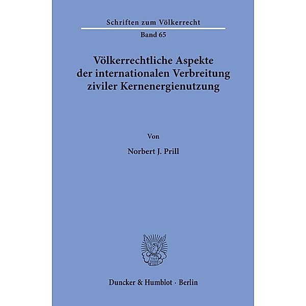Völkerrechtliche Aspekte der internationalen Verbreitung ziviler Kernenergienutzung., Norbert J. Prill