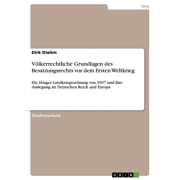 Völkerrechtliche Grundlagen des Besatzungsrechts vor dem Ersten Weltkrieg, Dirk Diehm