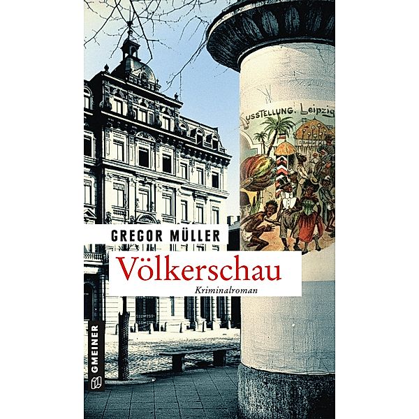 Völkerschau / Zeitgeschichtliche Kriminalromane im GMEINER-Verlag, Gregor Müller