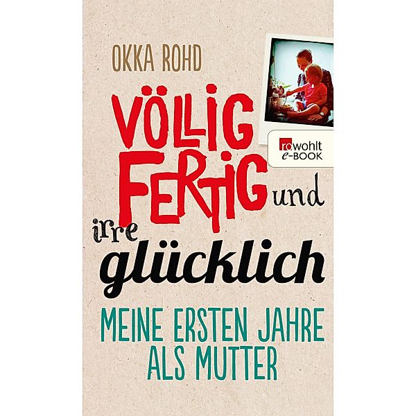 Völlig fertig und irre glücklich, Okka Rohd