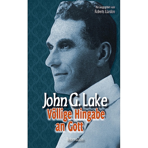 Völlige Hingabe an Gott, John G. Lake