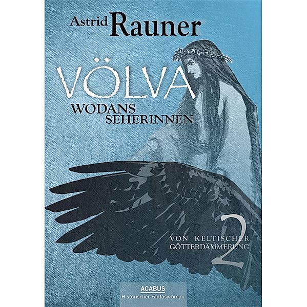 Völva - Wodans Seherinnen. Von keltischer Götterdämmerung 2 / Von keltischer Götterdämmerung Bd.2, Astrid Rauner