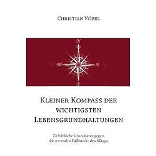 Vöpel, C: Kleiner Kompass der wichtigsten Lebensgrundhaltung, Christian Vöpel