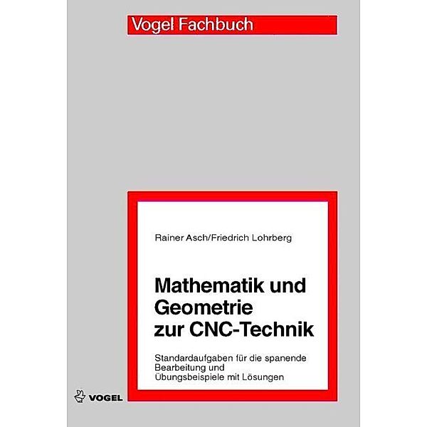 Vogel Fachbuch / Mathematik und Geometrie zur CNC-Technik, Rainer Asch, Friedrich Lohrberg