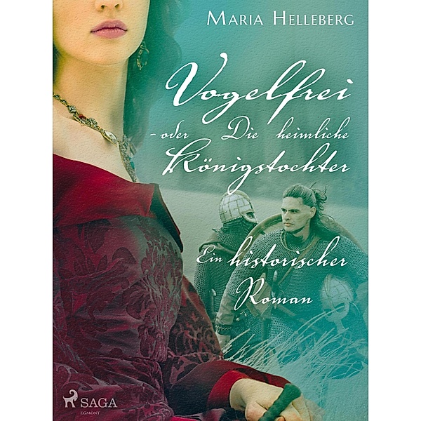 Vogelfrei - oder Die heimliche Königstochter - Ein historischer Roman, Maria Helleberg