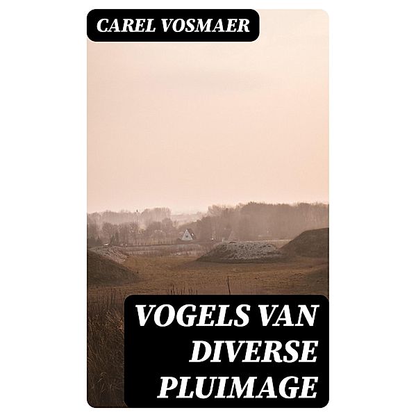 Vogels van diverse pluimage, Carel Vosmaer