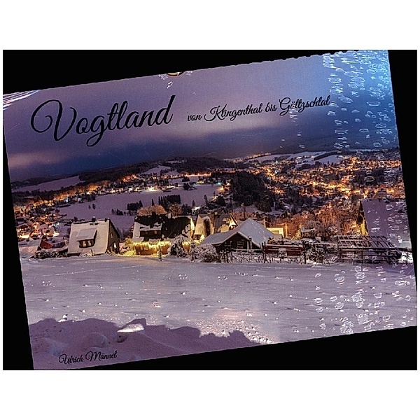 Vogtland - von Klingenthal bis Göltzschtal (Wandkalender 2024 DIN A4 quer), CALVENDO Monatskalender, Ulrich Männel