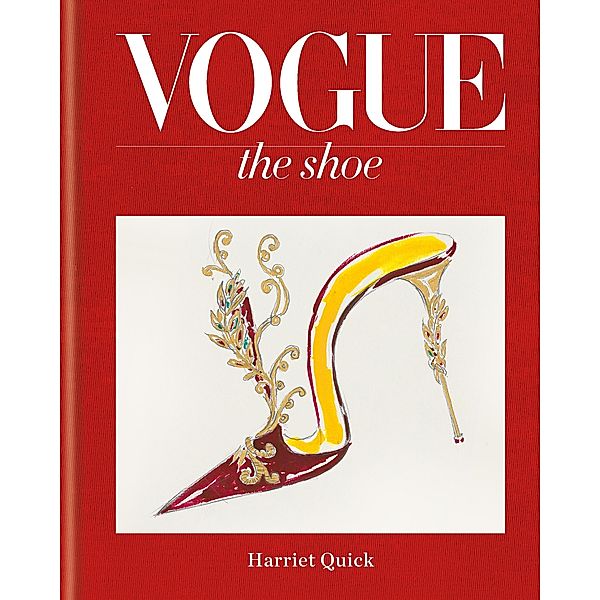 Vogue The Shoe / Vogue, Conde Nast Publ Ltd, Harriet Quick