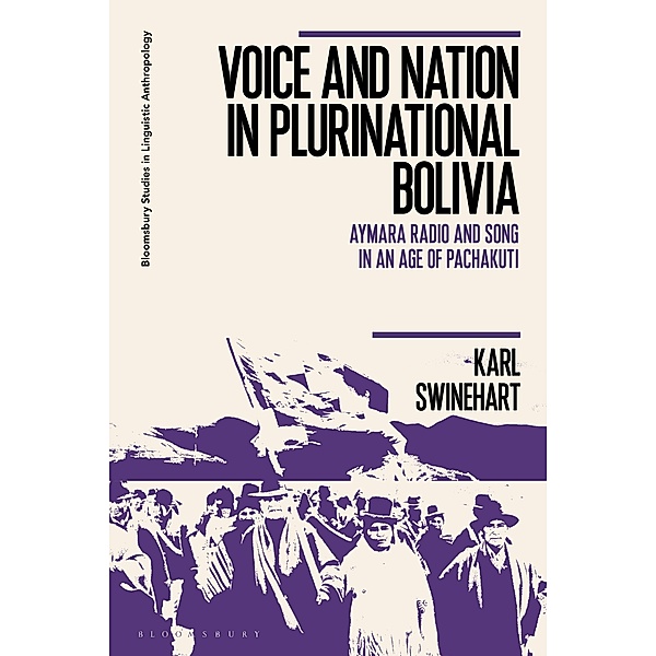 Voice and Nation in Plurinational Bolivia, Karl Swinehart