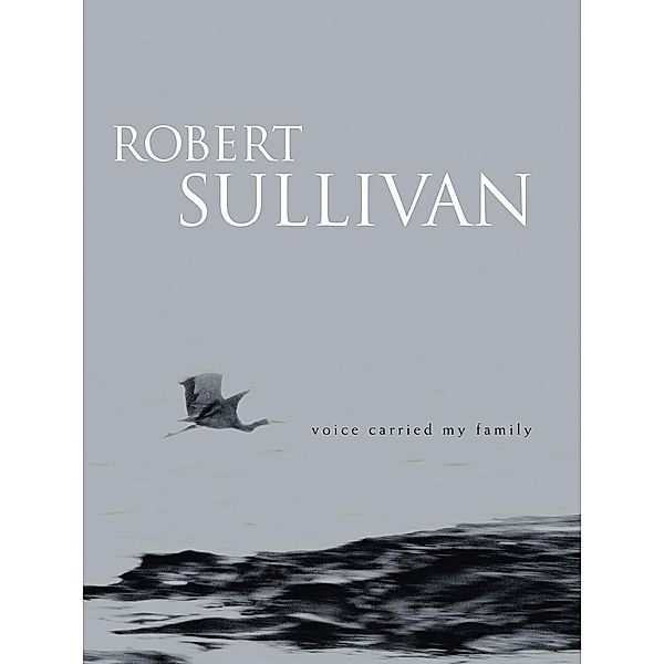 Voice Carried My Family, Robert Sullivan