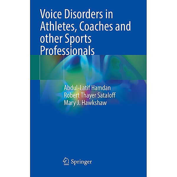 Voice Disorders in Athletes, Coaches and other Sports Professionals, Abdul-latif Hamdan, Robert Thayer Sataloff, Mary J. Hawkshaw
