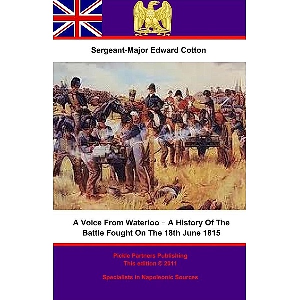 Voice From Waterloo - A History Of The Battle Fought On The 18th June 1815, Sergeant-Major Edward Cotton