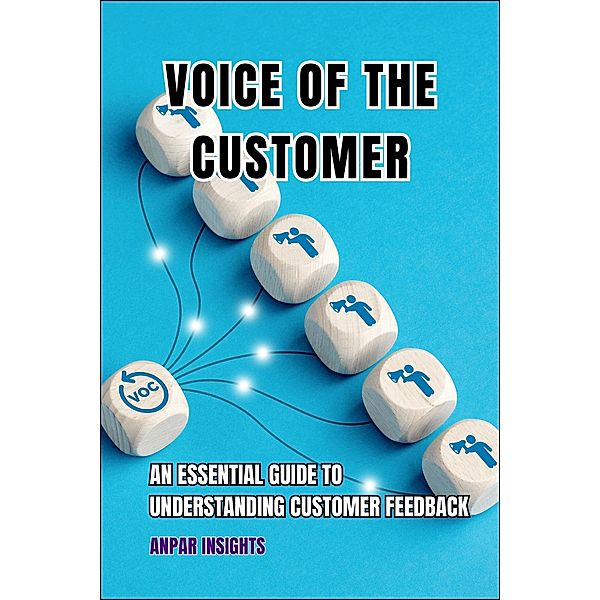 Voice Of The Customer: An Essential Guide To Understanding Customer Feedback, Anpar Insights