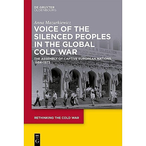 Voice of the Silenced Peoples in the Global Cold War / Rethinking the Cold War Bd.8, Anna Mazurkiewicz