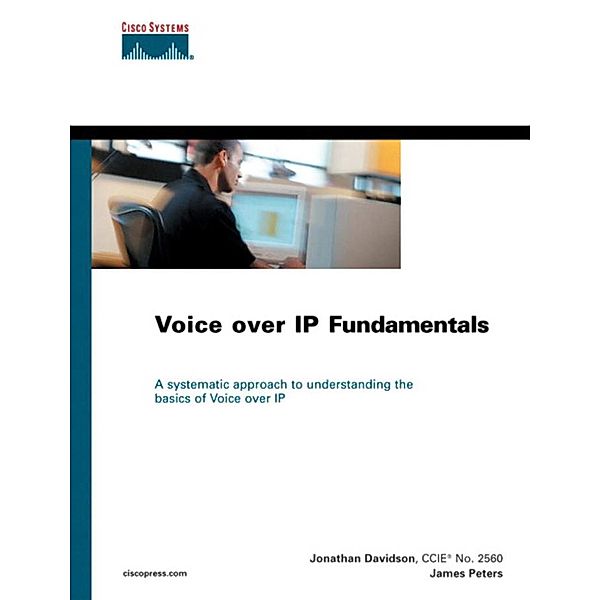 Voice over IP Fundamentals, Jonathan Davidson, James F. Peters, Brian Gracely