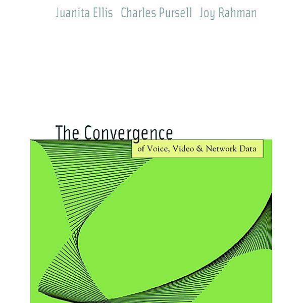 Voice, Video, and Data Network Convergence, Juanita Ellis, Charles Pursell, Joy Rahman