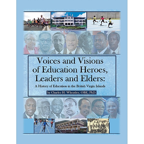 Voices and Visions of Education Heroes, Leaders, and Elders, Charles H. Wheatley Obe