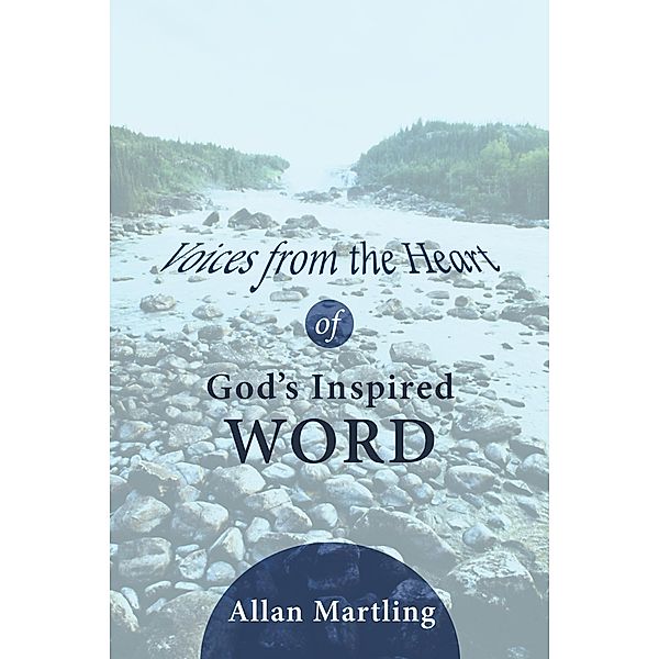 Voices from the Heart of God's Inspired Word, Allan Martling