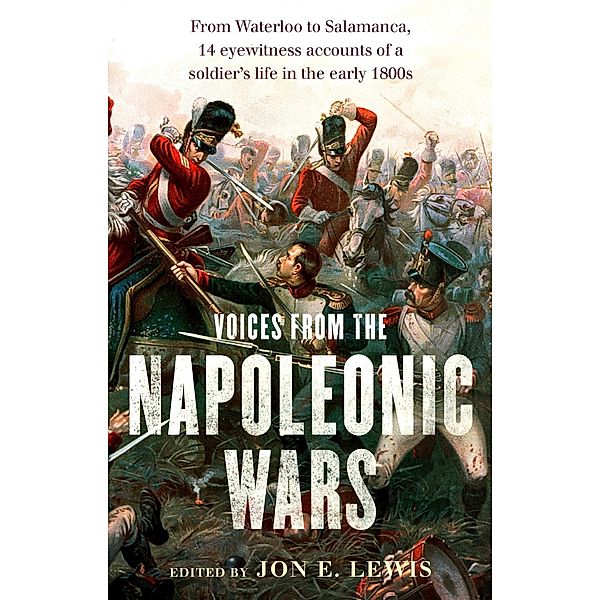 Voices From the Napoleonic Wars, Jon E. Lewis