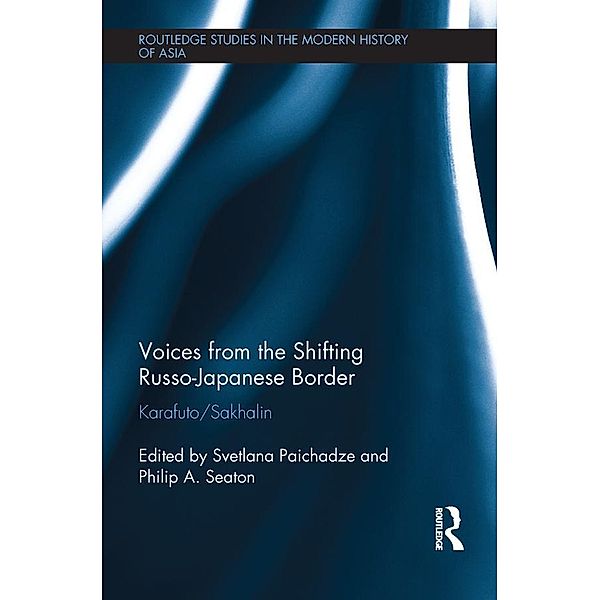 Voices from the Shifting Russo-Japanese Border / Routledge Studies in the Modern History of Asia