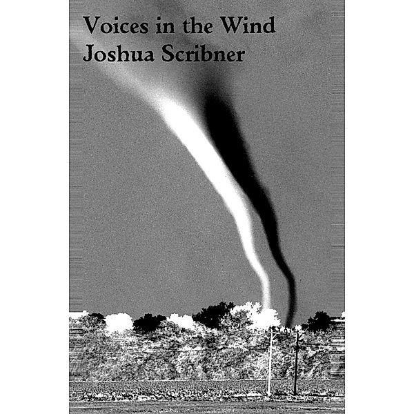 Voices in the Wind: A Flash Fiction Story / Joshua Scribner, Joshua Scribner