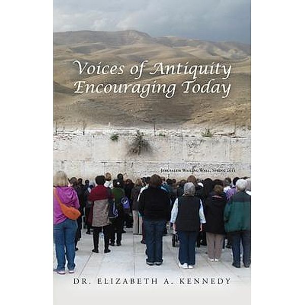 Voices of Antiquity Encouraging Today, Elizabeth A. Kennedy