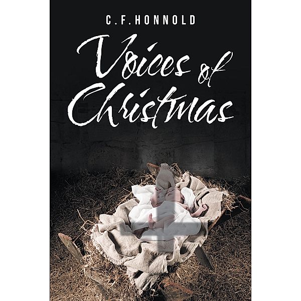 Voices of Christmas / Christian Faith Publishing, Inc., C. F. Honnold