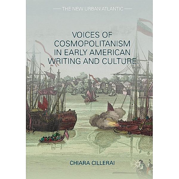 Voices of Cosmopolitanism in Early American Writing and Culture / The New Urban Atlantic, Chiara Cillerai