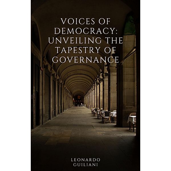 Voices of Democracy  Unveiling the Tapestry of Governance, Leonardo Guiliani