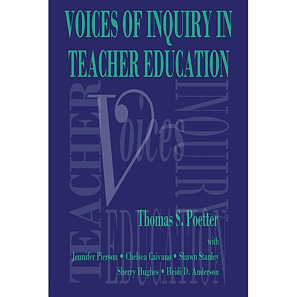 Voices of Inquiry in Teacher Education, Thomas S. Poetter, Jennifer Pierson, Chelsea Caivano, Shawn Stanley, Sherry Hughes