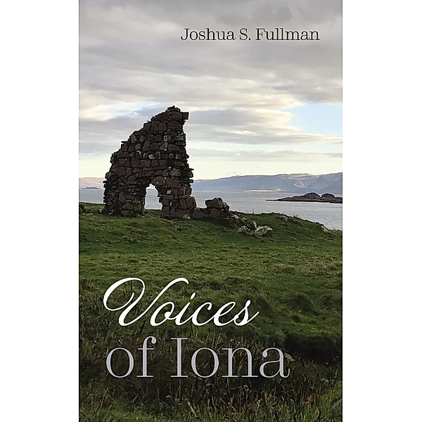 Voices of Iona, Joshua S. Fullman