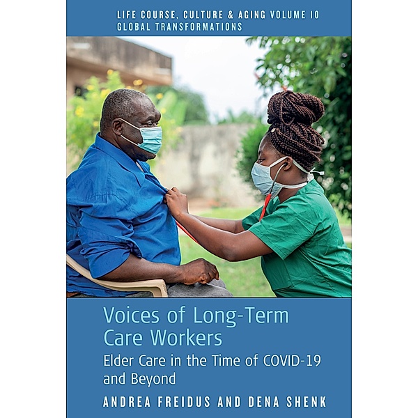 Voices of Long-Term Care Workers / Life Course, Culture and Aging: Global Transformations Bd.10, Andrea Freidus, Dena Shenk