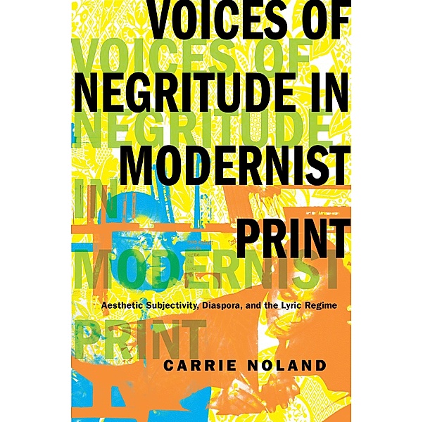 Voices of Negritude in Modernist Print / Modernist Latitudes, Carrie Noland
