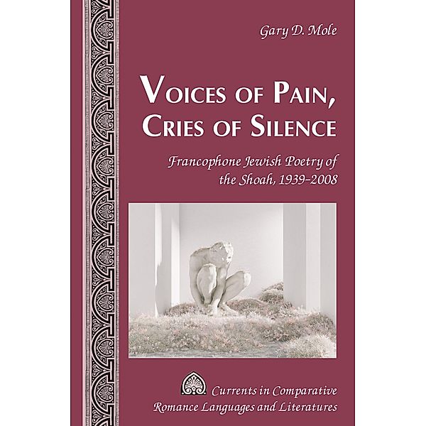 Voices of Pain, Cries of Silence / Currents in Comparative Romance Languages and Literatures Bd.259, Gary D. Mole