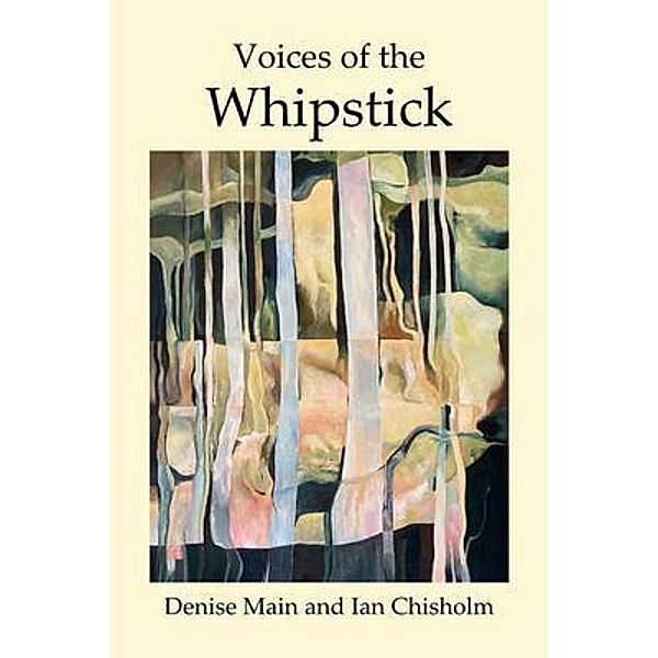 Voices of the Whipstick, Denise J Main, Ian N Chisholm