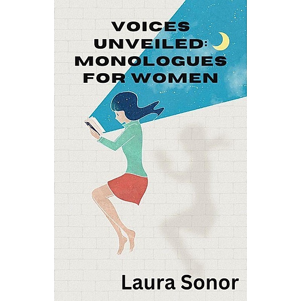 Voices Unveiled: Monologues for Women, Laura Sonor