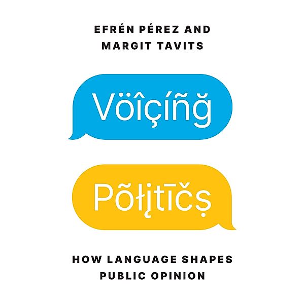 Voicing Politics / Princeton Studies in Political Behavior Bd.45, Efrén Pérez, Margit Tavits