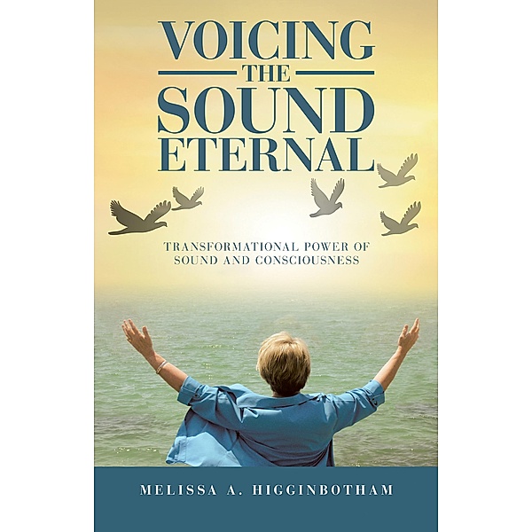 Voicing the Sound Eternal, Melissa A. Higginbotham