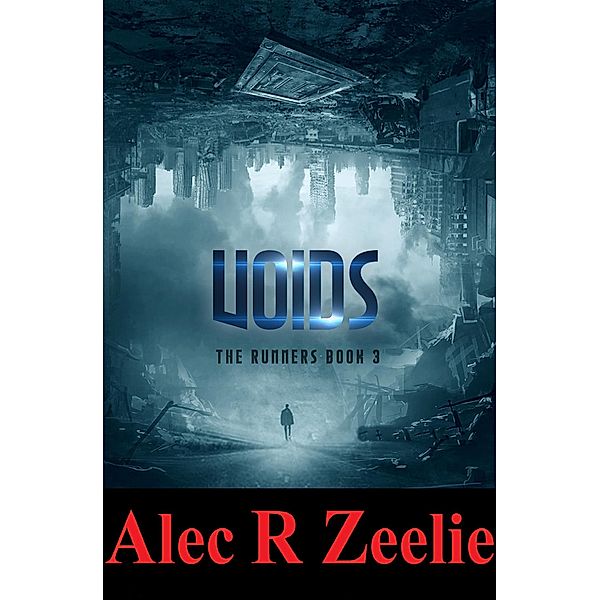 Voids (The Runners series - Book 3, #3) / The Runners series - Book 3, Alec R. Zeelie